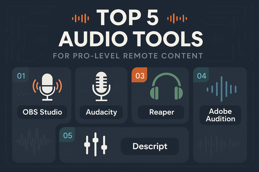 Top 5 Audio Tools Taking Remote Content to Pro-Level Quality