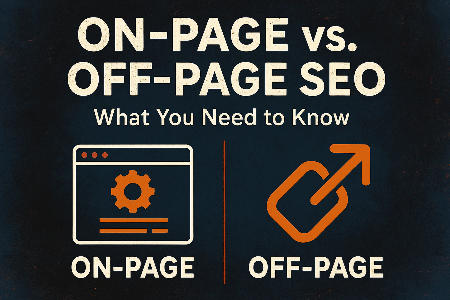 On-Page vs. Off-Page SEO: What You Need to Know