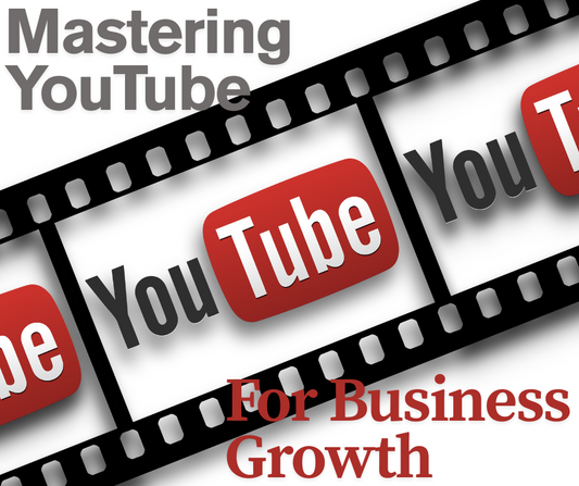 Mastering YouTube for Business Growth
