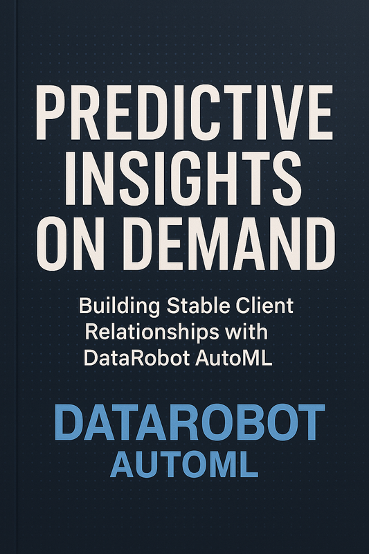 Predictive Insights on Demand: Building Stable Client Relationships with DataRobot AutoML