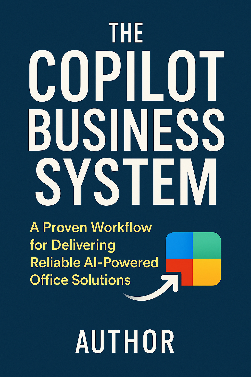 The Copilot Business System: A Proven Workflow for Delivering Reliable AI-Powered Office Solutions