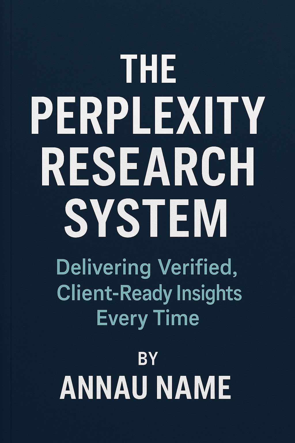 The Perplexity Research System: Delivering Verified, Client-Ready Insights Every Time